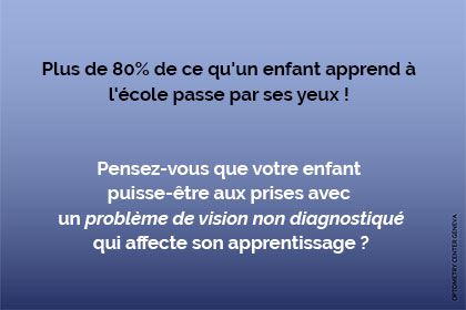 Plus de 80% de ce qu'un enfant apprend à l'école passe par ses yeux !